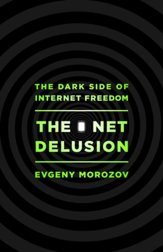 Evgeny Morozov - The Net Delusion (2011)