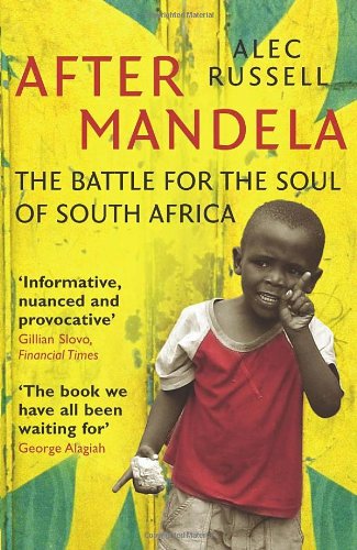 Alec Russell - After Mandela, The Battle for the Soul of South Africa (2009)