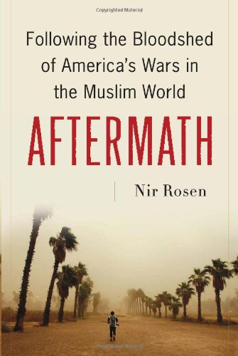 Nir Rosen Aftermath Following the bloodshed of Americas wars in the 